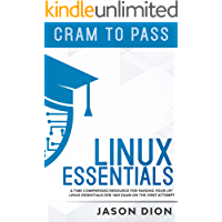 Linux Essentials (010-160): A Time Compressed Resource to Passing the LPI® Linux Essentials Exam on Your First Attempt…